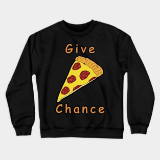 Give Pizza Chance Crewneck Sweatshirt